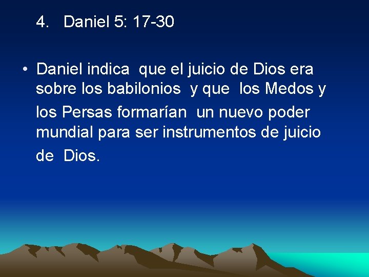  4. Daniel 5: 17 -30 • Daniel indica que el juicio de Dios