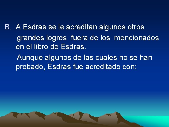 B. A Esdras se le acreditan algunos otros grandes logros fuera de los mencionados