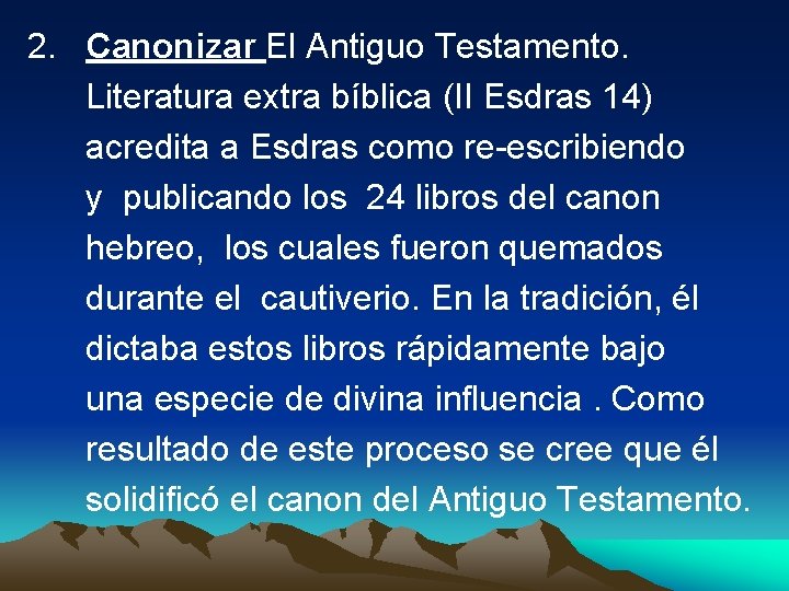 2. Canonizar El Antiguo Testamento. Literatura extra bíblica (II Esdras 14) acredita a Esdras