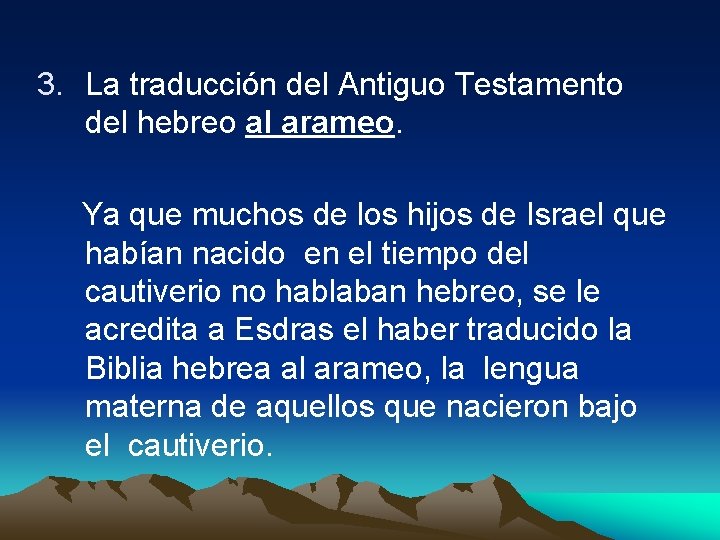 3. La traducción del Antiguo Testamento del hebreo al arameo. Ya que muchos de