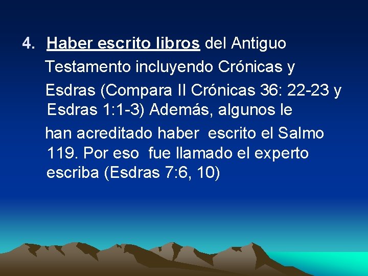 4. Haber escrito libros del Antiguo Testamento incluyendo Crónicas y Esdras (Compara II Crónicas