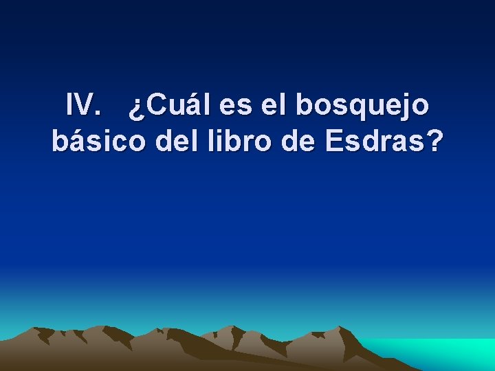 IV. ¿Cuál es el bosquejo básico del libro de Esdras? 