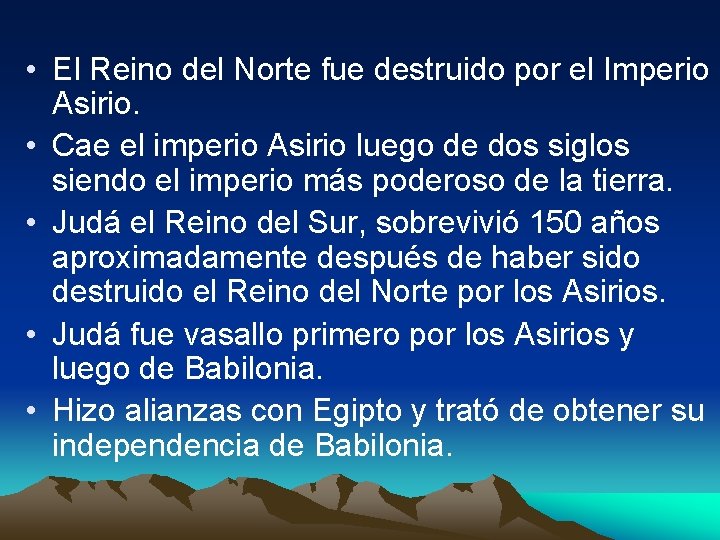  • El Reino del Norte fue destruido por el Imperio Asirio. • Cae