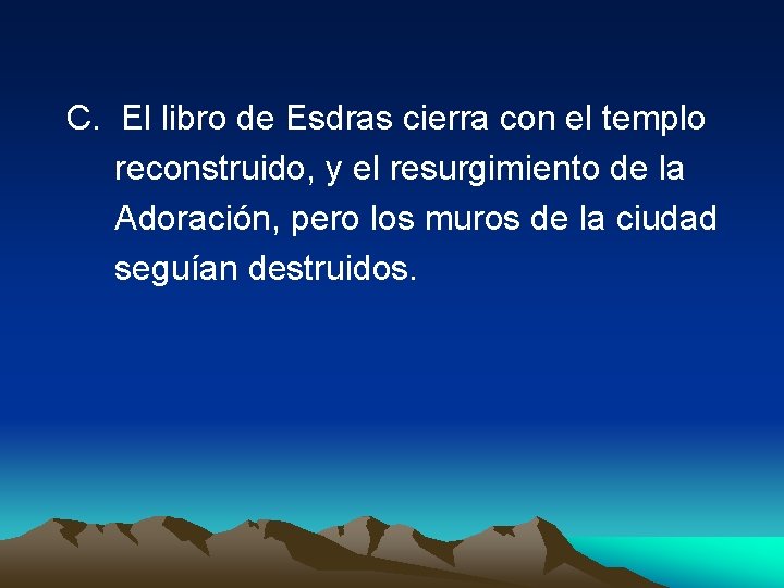  C. El libro de Esdras cierra con el templo reconstruido, y el resurgimiento