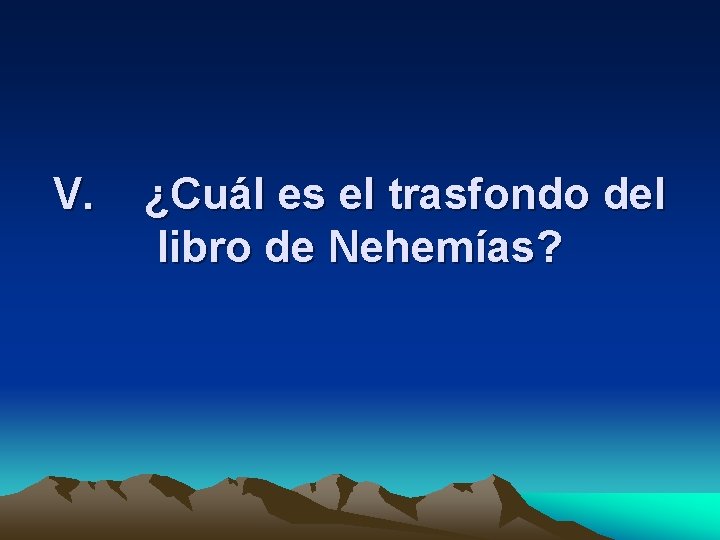 V. ¿Cuál es el trasfondo del libro de Nehemías? 