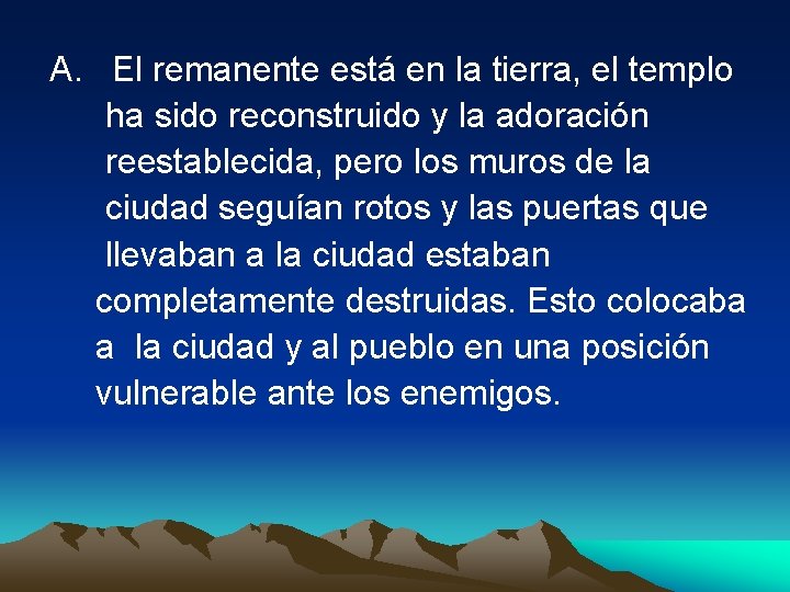  A. El remanente está en la tierra, el templo ha sido reconstruido y