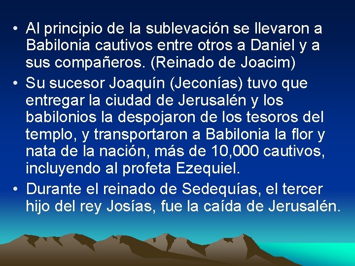  • Al principio de la sublevación se llevaron a Babilonia cautivos entre otros