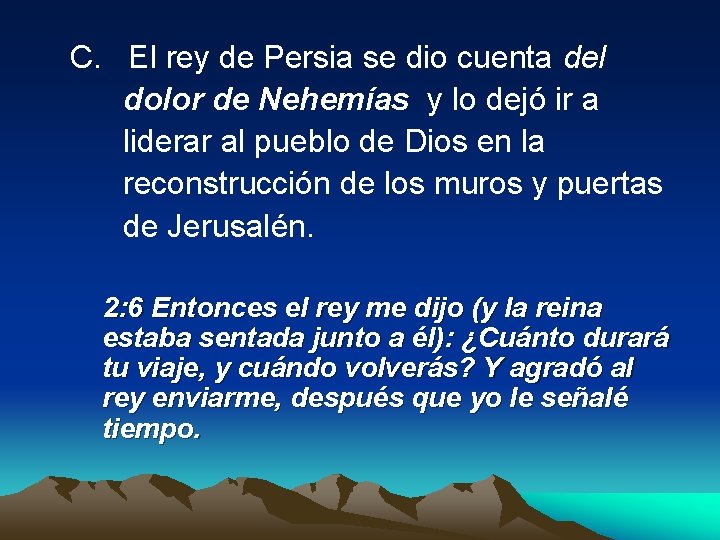  C. El rey de Persia se dio cuenta del dolor de Nehemías y