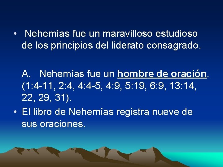  • Nehemías fue un maravilloso estudioso de los principios del liderato consagrado. A.