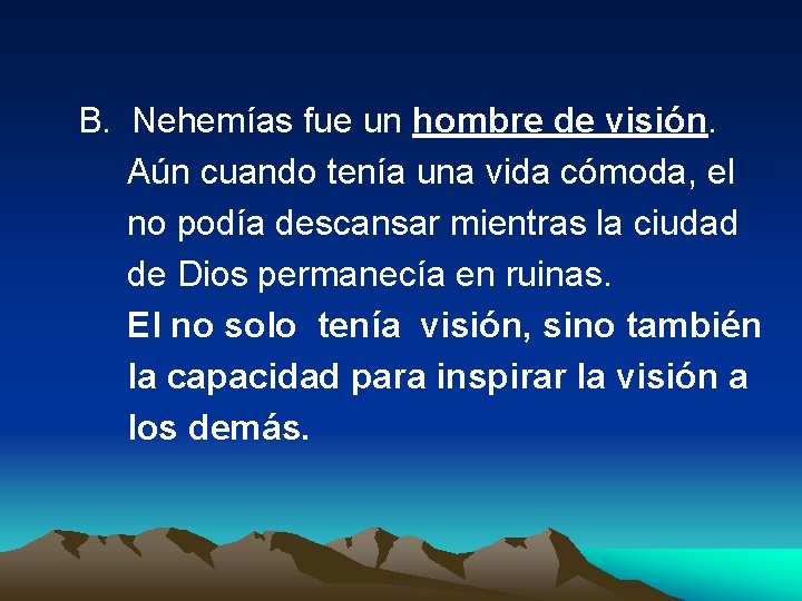  B. Nehemías fue un hombre de visión. Aún cuando tenía una vida cómoda,