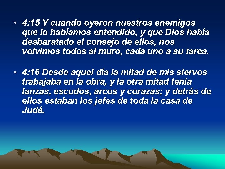  • 4: 15 Y cuando oyeron nuestros enemigos que lo habíamos entendido, y