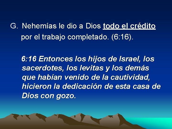 G. Nehemías le dio a Dios todo el crédito por el trabajo completado. (6: