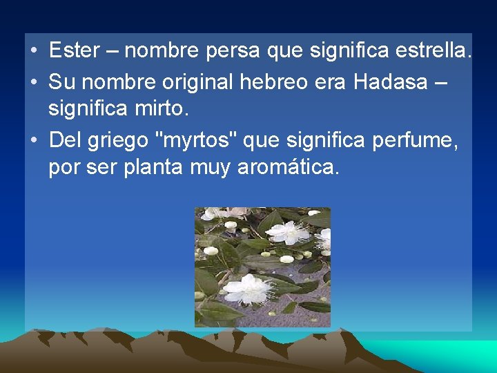  • Ester – nombre persa que significa estrella. • Su nombre original hebreo