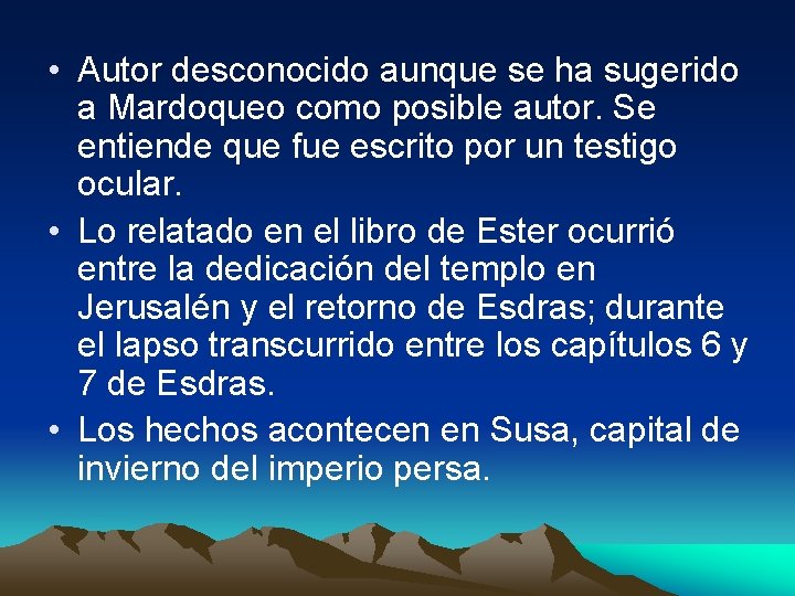  • Autor desconocido aunque se ha sugerido a Mardoqueo como posible autor. Se