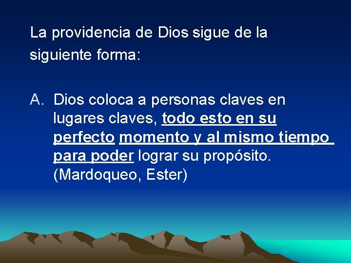 La providencia de Dios sigue de la siguiente forma: A. Dios coloca a personas