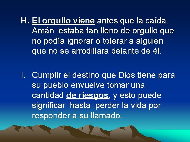 H. El orgullo viene antes que la caída. Amán estaba tan lleno de orgullo