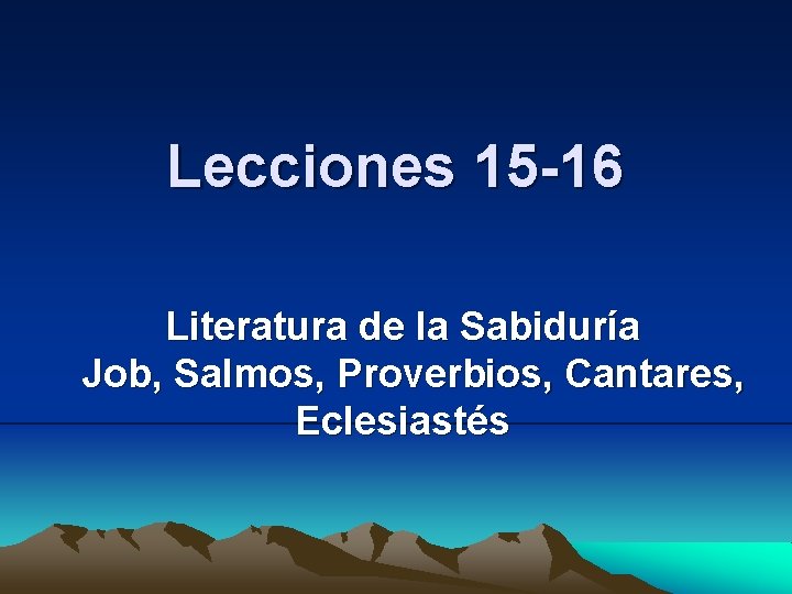 Lecciones 15 -16 Literatura de la Sabiduría Job, Salmos, Proverbios, Cantares, Eclesiastés 