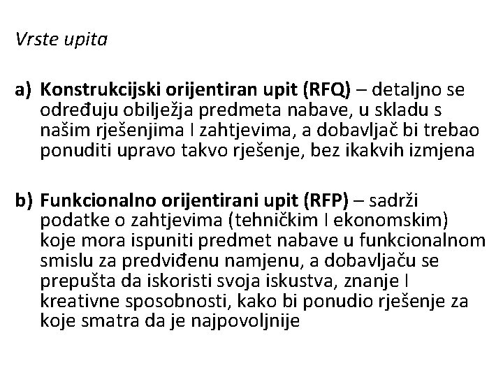 Vrste upita a) Konstrukcijski orijentiran upit (RFQ) – detaljno se određuju obilježja predmeta nabave,