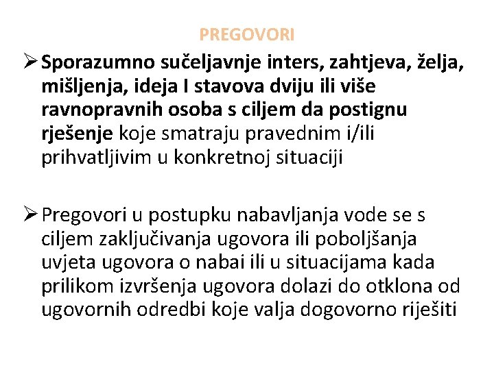 PREGOVORI Ø Sporazumno sučeljavnje inters, zahtjeva, želja, mišljenja, ideja I stavova dviju ili više