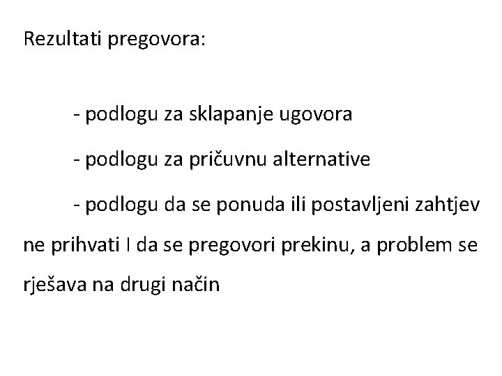 Rezultati pregovora: - podlogu za sklapanje ugovora - podlogu za pričuvnu alternative - podlogu