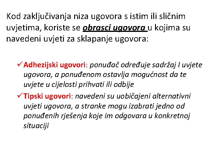 Kod zaključivanja niza ugovora s istim ili sličnim uvjetima, koriste se obrasci ugovora u