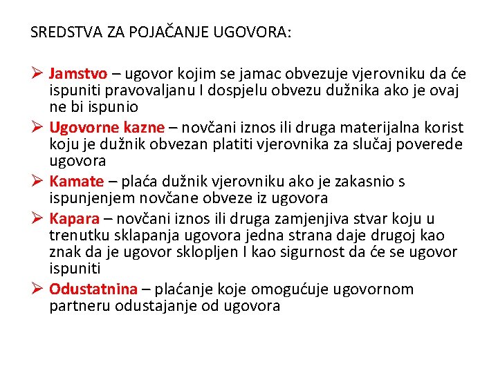 SREDSTVA ZA POJAČANJE UGOVORA: Ø Jamstvo – ugovor kojim se jamac obvezuje vjerovniku da