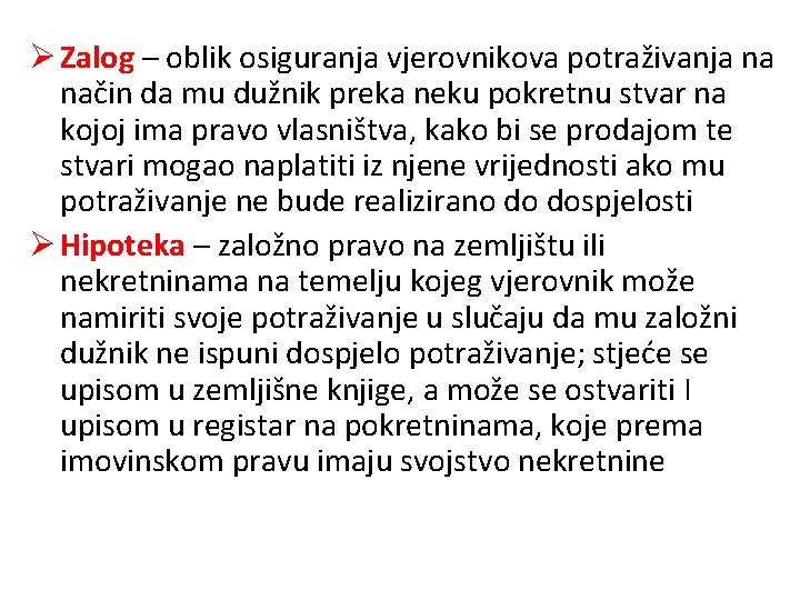 Ø Zalog – oblik osiguranja vjerovnikova potraživanja na način da mu dužnik preka neku