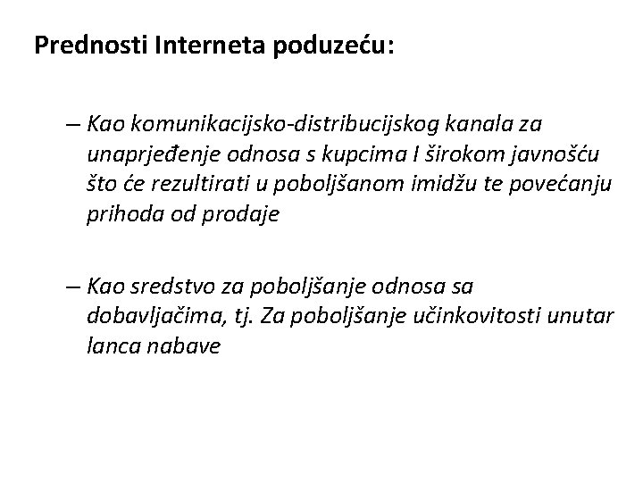 Prednosti Interneta poduzeću: – Kao komunikacijsko-distribucijskog kanala za unaprjeđenje odnosa s kupcima I širokom