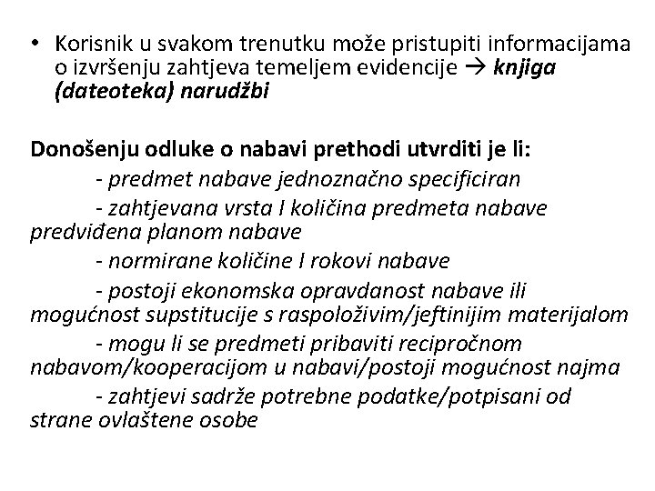  • Korisnik u svakom trenutku može pristupiti informacijama o izvršenju zahtjeva temeljem evidencije