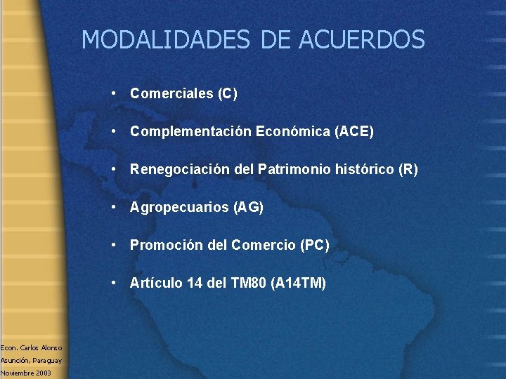 MODALIDADES DE ACUERDOS • Comerciales (C) • Complementación Económica (ACE) • Renegociación del Patrimonio