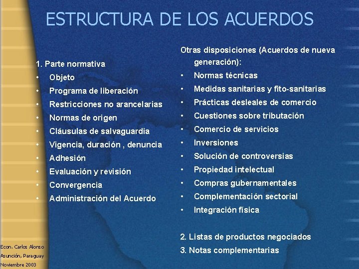 ESTRUCTURA DE LOS ACUERDOS 1. Parte normativa Otras disposiciones (Acuerdos de nueva generación): •