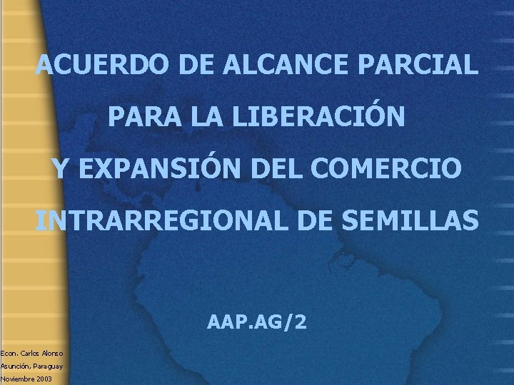 ACUERDO DE ALCANCE PARCIAL PARA LA LIBERACIÓN Y EXPANSIÓN DEL COMERCIO INTRARREGIONAL DE SEMILLAS
