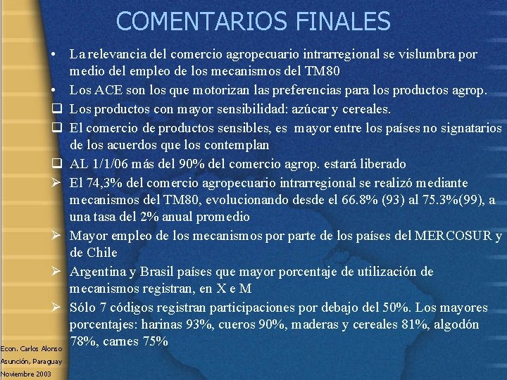 COMENTARIOS FINALES • La relevancia del comercio agropecuario intrarregional se vislumbra por medio del