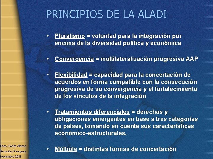 PRINCIPIOS DE LA ALADI • Pluralismo = voluntad para la integración por encima de