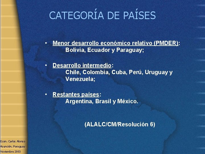 CATEGORÍA DE PAÍSES • Menor desarrollo económico relativo (PMDER): Bolivia, Ecuador y Paraguay; •