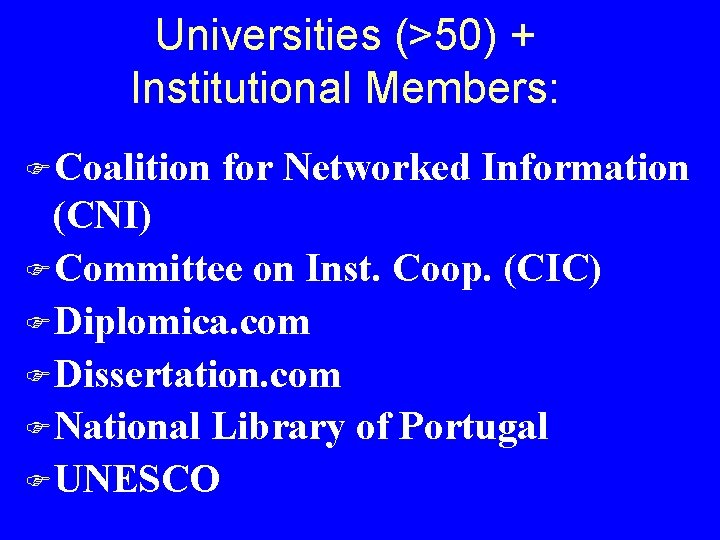Universities (>50) + Institutional Members: FCoalition for Networked Information (CNI) FCommittee on Inst. Coop.