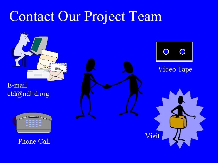 Contact Our Project Team Video Tape E-mail etd@ndltd. org Phone Call Visit 