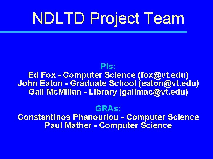 NDLTD Project Team PIs: Ed Fox - Computer Science (fox@vt. edu) John Eaton -
