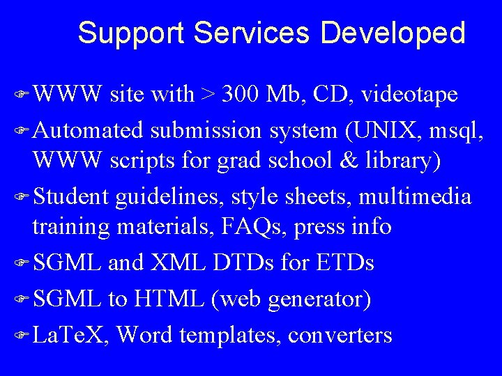Support Services Developed F WWW site with > 300 Mb, CD, videotape F Automated