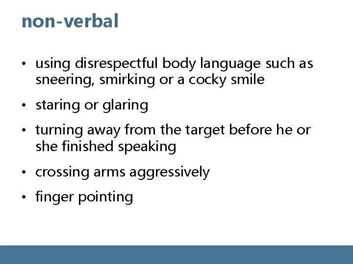 non-verbal • using disrespectful body language such as sneering, smirking or a cocky smile non-verbal • using disrespectful body language such as sneering, smirking or a cocky smile