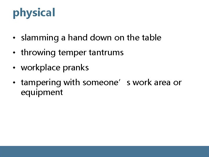 physical • slamming a hand down on the table • throwing temper tantrums • physical • slamming a hand down on the table • throwing temper tantrums •