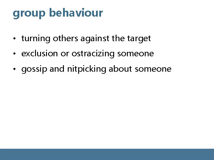 group behaviour • turning others against the target • exclusion or ostracizing someone • group behaviour • turning others against the target • exclusion or ostracizing someone •