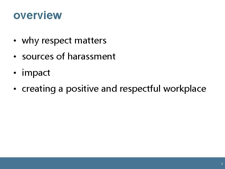 overview • why respect matters • sources of harassment • impact • creating a overview • why respect matters • sources of harassment • impact • creating a