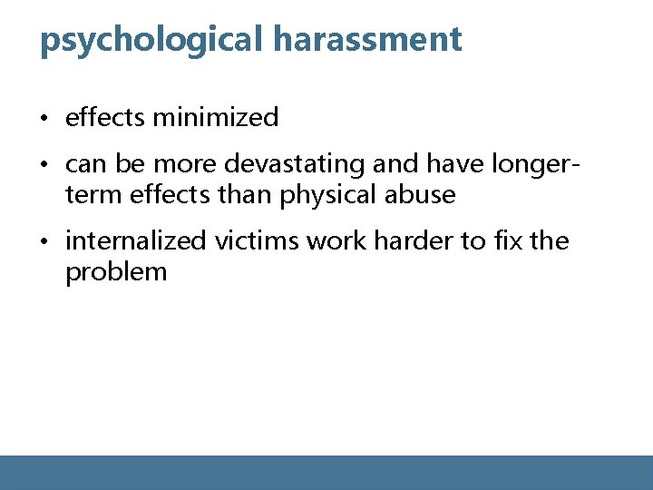 psychological harassment • effects minimized • can be more devastating and have longerterm effects psychological harassment • effects minimized • can be more devastating and have longerterm effects