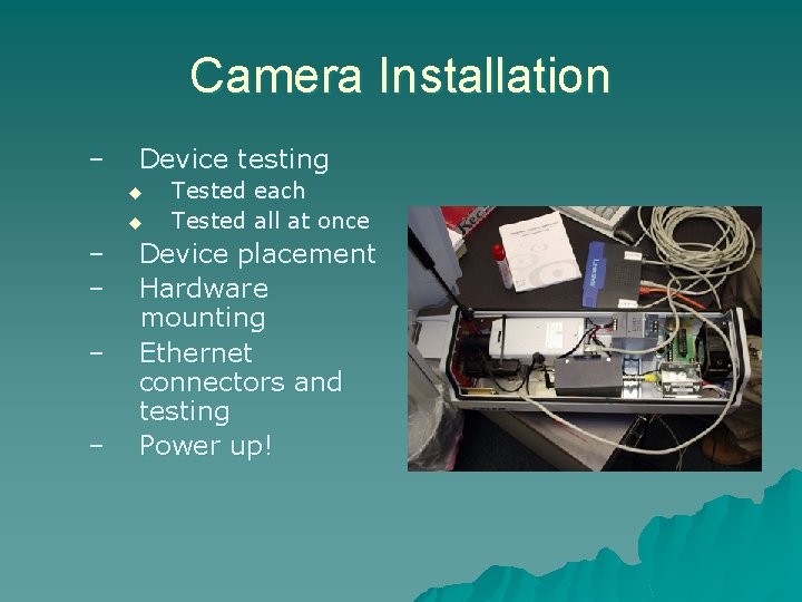 Camera Installation – Device testing u u – – Tested each Tested all at