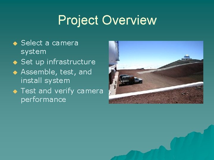 Project Overview u u Select a camera system Set up infrastructure Assemble, test, and
