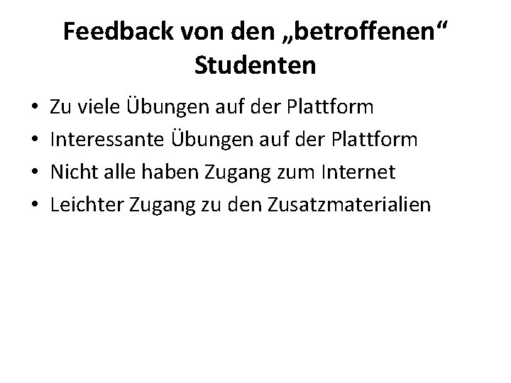 Feedback von den „betroffenen“ Studenten • • Zu viele Übungen auf der Plattform Interessante