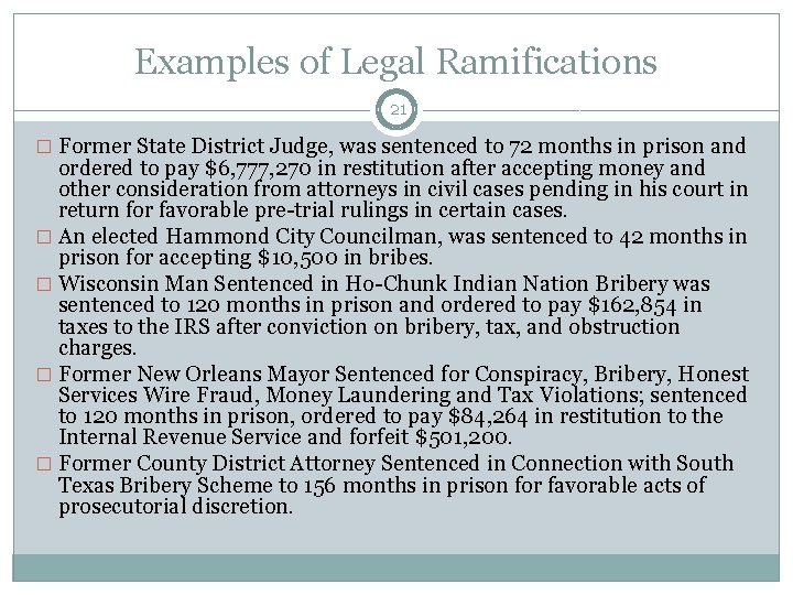 Examples of Legal Ramifications 21 � Former State District Judge, was sentenced to 72