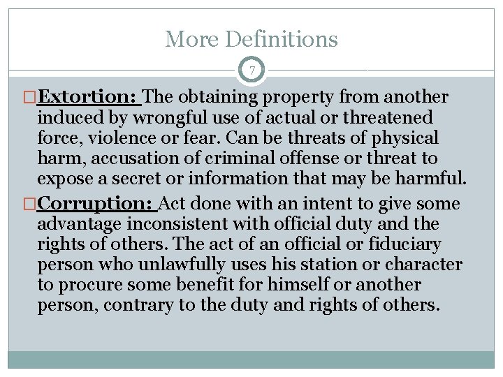 More Definitions 7 �Extortion: The obtaining property from another induced by wrongful use of