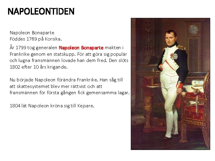 NAPOLEONTIDEN Napoleon Bonaparte Föddes 1769 på Korsika. År 1799 tog generalen Napoleon Bonaparte makten